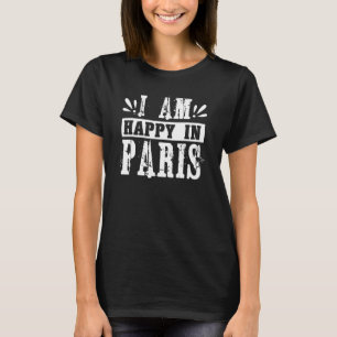 Ich bin glücklich in Paris Frankreich T-Shirt