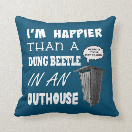 Ich bin glücklicher als ein Dung Käfer in einem Ou Kissen