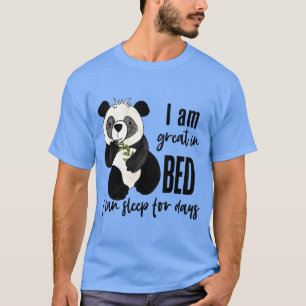 Ich bin großartig im Bett, ich kann tagelang schla T-Shirt