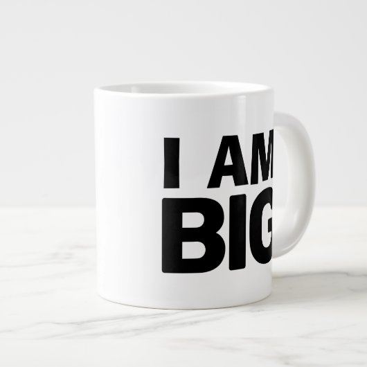 Ich BIN GROSSE riesige Tasse (Vorderseite Rechts)