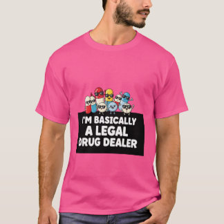 Ich bin grundsätzlich ein legaler Drogenhändler T- T-Shirt
