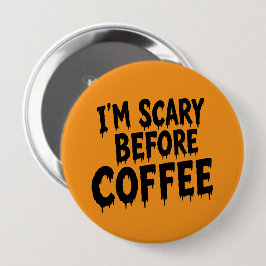 Ich bin gruselig, bevor Kaffee lustiger Halloween- Button