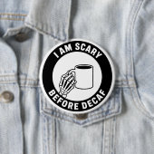 Ich bin gruselig vor Entkoffeinierung Lustiger Hal Button (Beispiel)