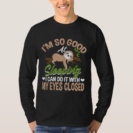Ich bin gut darin, Sloth Joke Sloth Lazy zu schlaf T-Shirt (Vorderseite)