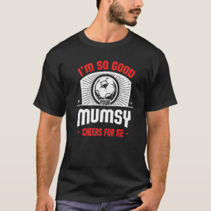 Ich bin gut, dass du mir den Fußball-Spieler anhas T-Shirt