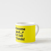 Ich bin gut geworden.. Erzähl meinen Freunden nich Espressotasse (Vorderseite Rechts)