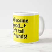 Ich bin gut geworden.. Erzähl meinen Freunden nich Jumbo-Tasse (Vorderseite Rechts)