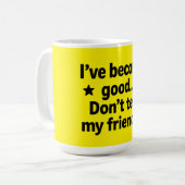 Ich bin gut geworden.. Erzähl meinen Freunden nich Kaffeetasse (Vorderseite Links)