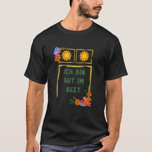 Ich bin Gut Im Beet Gärtner Fun Redewendungen T-Shirt (Vorderseite)