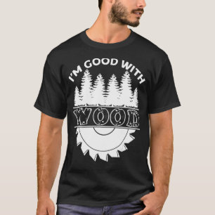 Ich bin gut mit Holzschnitzel Joiner Woodworker T-Shirt