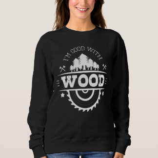 Ich bin gut mit Möbeln aus Holzschnitzereien. Sweatshirt