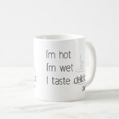 Ich bin heiß, ich bin nass, ich schmecke köstliche kaffeetasse (VorderseiteRechts)