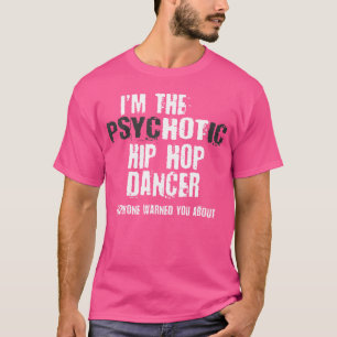 Ich bin heiß psychotisch Hip Hop Tänzer und warne T-Shirt