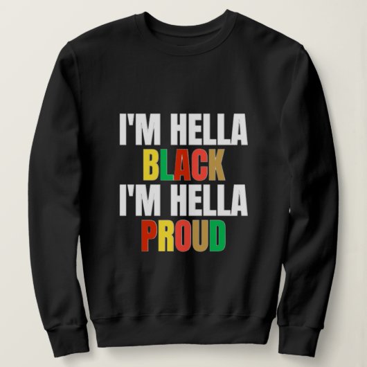 Ich bin Hella Black, ich bin Hella Proud Sweatshir Sweatshirt (Design vorne)