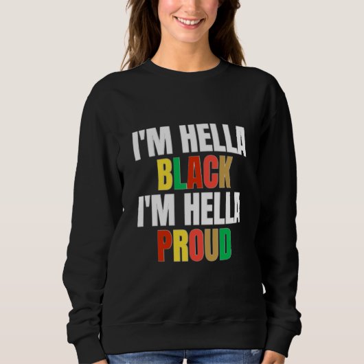 Ich bin Hella Black, ich bin Hella Proud Sweatshir Sweatshirt (Vorderseite)