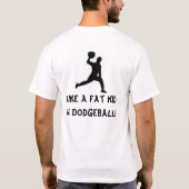 Ich bin heraus… Wie ein fettes Kind in Dodgeball! T-Shirt (Rückseite)