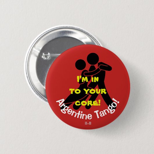 Ich bin herein zu Ihrem Kern! Argentinien-Tango Button (Vorne & Hinten)
