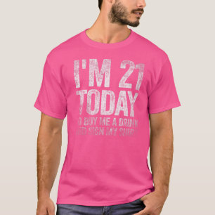 Ich bin heute 21, also kaufe mir ein Getränk und u T-Shirt