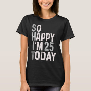 Ich bin heute 25, 25. Geburtstag Spaß Niedlich T-Shirt