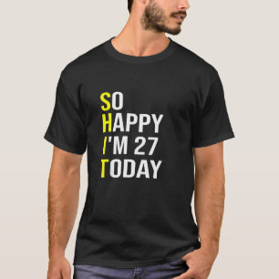 Ich bin heute 27 und 27 Jahre alt T-Shirt