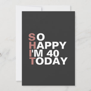 Ich bin heute 40 Mal froh, ein Geburtstagsgeschenk Einladung