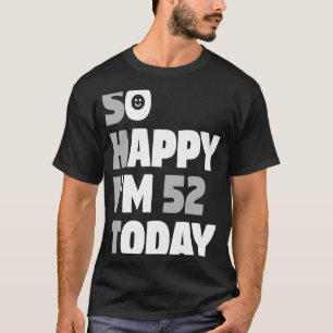 Ich bin heute 52, 52. Geburtstag Sarcasm T-Shirt