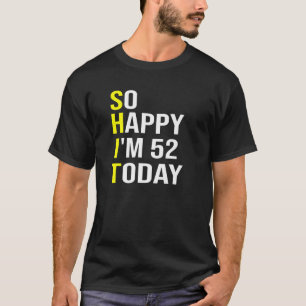 Ich bin heute 52 und 52 Jahre alt, 52 Jahre alt T-Shirt
