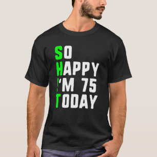 Ich bin heute 75 Jahre alt, 75 Jahre alt T-Shirt