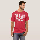 Ich bin heute fertig mit Menschen 12 T-Shirt (Vorne ganz)
