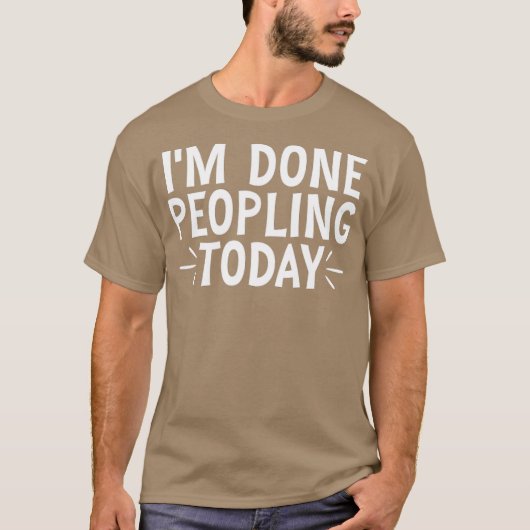 Ich bin heute fertig mit Menschen 20 T-Shirt (Vorderseite)
