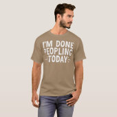 Ich bin heute fertig mit Menschen 20 T-Shirt (Vorne ganz)