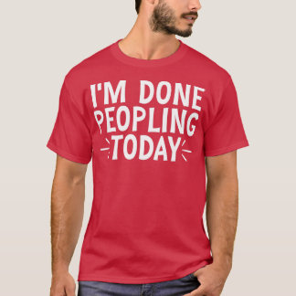 Ich bin heute fertig mit Menschen 22 T-Shirt