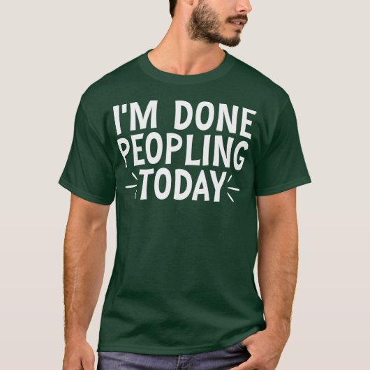 Ich bin heute fertig mit Menschen 25 T-Shirt (Vorderseite)