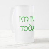 ICH BIN HEUTE IRISH! MATTGLAS BIERGLAS (Vorderseite Links)