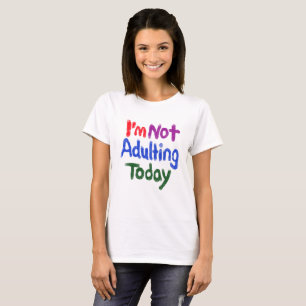 Ich bin heute nicht erwachsen T-Shirt