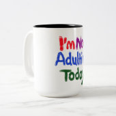 Ich bin heute nicht erwachsen zweifarbige tasse (Vorderseite Links)
