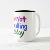 Ich bin heute nicht erwachsen zweifarbige tasse (VorderseiteRechts)