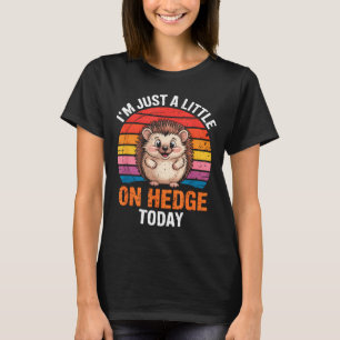 Ich bin heute nur ein bisschen auf Hecken lustig T T-Shirt