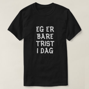 Ich bin heute nur traurig in norwegischem Schwarz T-Shirt