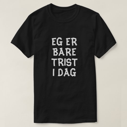 Ich bin heute nur traurig in norwegischem Schwarz T-Shirt (Design vorne)
