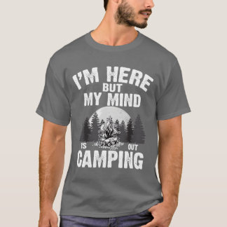 Ich bin hier, aber mein Verstand ist beim Campen L T-Shirt