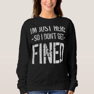 Ich bin hier, also bekomme ich keine Geldstrafe, i Sweatshirt