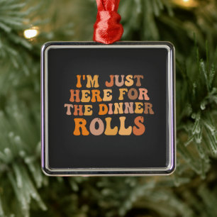 Ich bin hier Fot the Dinner Rolls Thanksgivin Ornament Aus Metall
