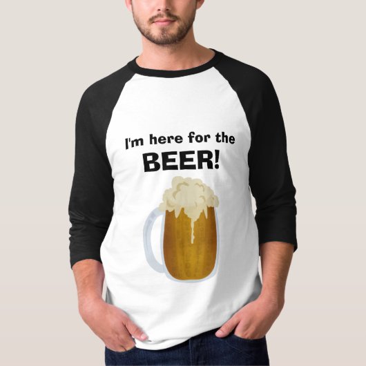 Ich bin hier für das BIER! T-Shirt (Vorderseite)
