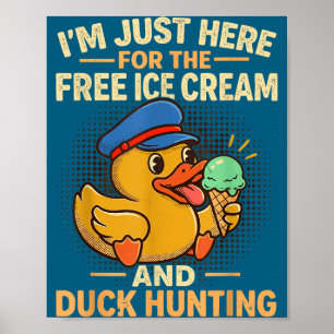 Ich bin hier für das Eis und die Entenjagd-Kreuzfa Poster