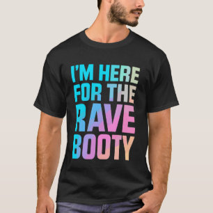 Ich bin hier für das Rave Booty EDM DJ Dance Festi T-Shirt