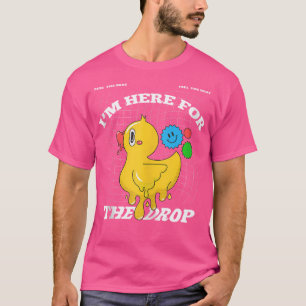 Ich bin hier für den Drop Edm Pun - Säure - Dubste T-Shirt