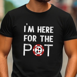 Ich bin hier für den Pot Funny Poker T-Shirt