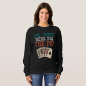 Ich bin hier für den Pot Game Playing Cards Poker Sweatshirt (Vorne ganz)