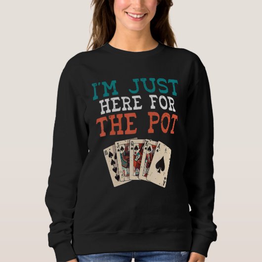 Ich bin hier für den Pot Game Playing Cards Poker Sweatshirt (Vorderseite)